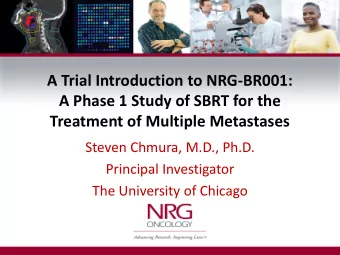 Treatment of Multiple Metastases  Steven Chmura, M.D., Ph.D.  Principal Investigator  The