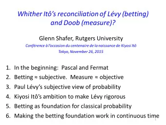Whither It s reconciliation of Lvy (betting)  and Doob (measure)?  Glenn Shafer, Rutgers