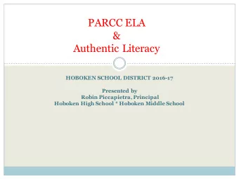 PARCC ELA  &amp;  Authentic Literacy  HOBOKEN SCHOOL DISTRICT 2016-17  Presented by  Robin