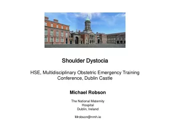 Shoulder  er Dy  Dystoci  cia  HSE, Multidisciplinary Obstetric Emergency Training Conference,