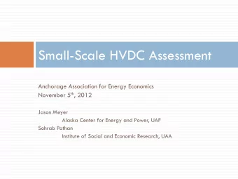 Small-Scale HVDC Assessment  Anchorage Association for Energy Economics November 5 th , 2012  Jason