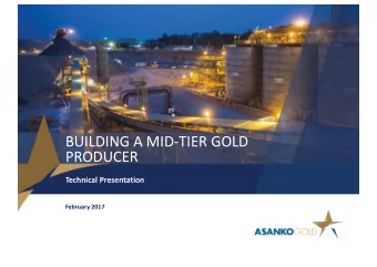 BUILDING A MID-TIER GOLD  PRODUCER  Technical Presentation  February 2017  FORWARD LOOKING