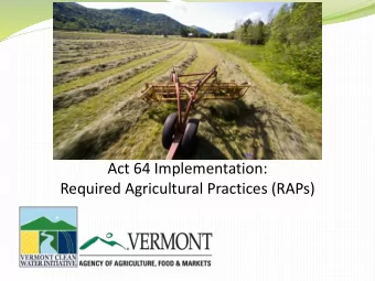 Act 64 Implementation:  Required Agricultural Practices (RAPs)  What are the RAPs?  Act 64  RAPs