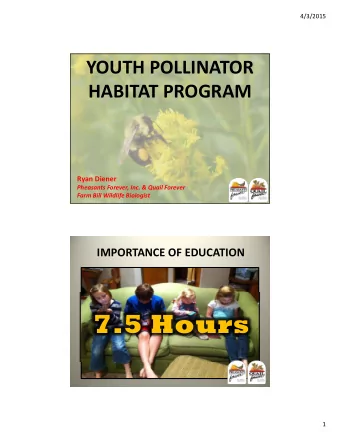 7.5 Hours  1  4/3/2015  POLLINATORS  WHY POLLINATORS?  2  4/3/2015  WHY POLLINATORS?  WHY