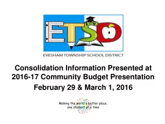Consolidation Information Presented at  2016-17 Community Budget Presentation  February 29 &amp;