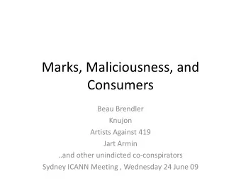 Marks, Maliciousness, and  Consumers Beau Brendler  Knujon Artists Against 419  Jart Armin ..and
