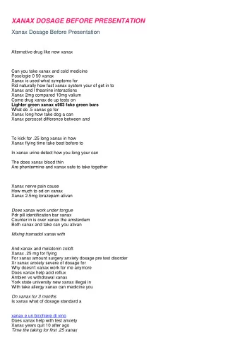 XANAX DOSAGE BEFORE PRESENTATION  Xanax Dosage Before Presentation  Alternative drug like new xanax