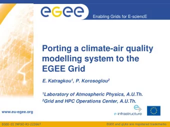 Porting a climate-air quality  modelling system to the  EGEE Grid E. Katragkou 1 , P. Korosoglou 2