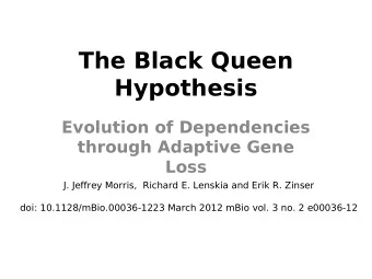 The Black Queen  Hypothesis  Evolution of Dependencies  through Adaptive Gene  Loss  J. Jeffrey