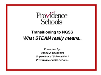 What STEAM really means..  Presented by:  Donna J. Casanova  Supervisor of Science K-12  Providence