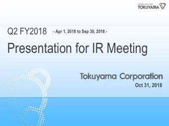 Presentation for IR Meeting  Oct 31, 2018 Key points of the second quarter of fiscal 2018