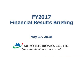 FY2017  Financial Results Briefing  May 17, 2018  Securities Identification Code: 6787
