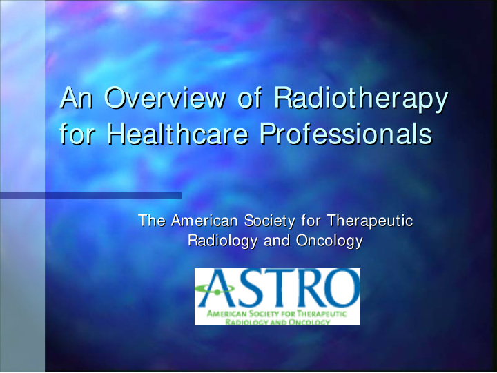 an overview of radiotherapy an overview of radiotherapy