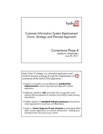 Cornerstone Phase 4  Update for Stakeholders  June 29, 2011  1  Hydro Ones IT strategy is to