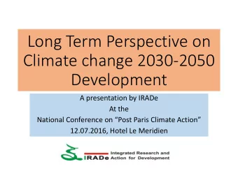 Long Term Perspective on  Climate change 2030-2050  Development  A presentation by IRADe  At the