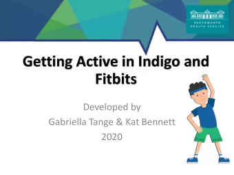 Getting Active in Indigo and  Fitbits  Developed by  Gabriella Tange &amp; Kat Bennett  2020