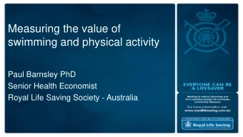 Measuring the value of  swimming and physical activity  Paul Barnsley PhD  Senior Health Economist