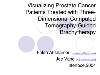 Visualizing Prostate Cancer  Patients Treated with Three-  Dimensional Computed  Tomography-Guided