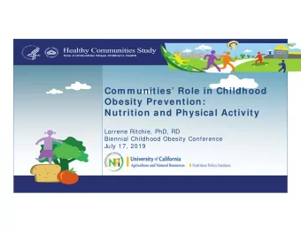 Com m unities Role in Childhood  Obesity Prevention:  Nutrition and Physical Activity  Lorrene
