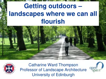 landscapes where we can all  flourish  Catharine Ward Thompson  Professor of Landscape Architecture