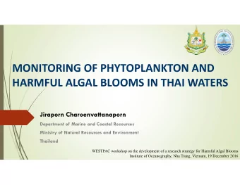 MONITORING OF PHYTOPLANKTON AND  HARMFUL ALGAL BLOOMS IN THAI WATERS  Jiraporn Charoenvattanaporn