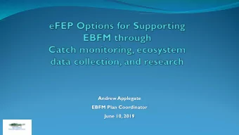 Andrew Applegate  EBFM Plan Coordinator  June 10, 2019  PDT discussion document  Catch monitoring,