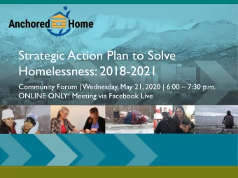 Strategic Action Plan to Solve  Homelessness: 2018-2021  Community Forum | Wednesday, May 21, 2020