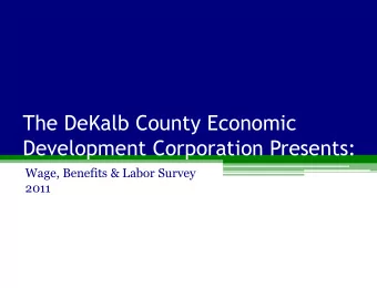 The DeKalb County Economic  Development Corporation Presents:  Wage, Benefits &amp; Labor Survey