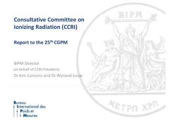 Consultative Committee on  Ionizing Radiation (CCRI) Report to the 25 th CGPM BIPM Director on