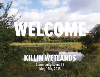 WELCOME  KILLIN WETLANDS  Community Event #2  May 19th, 2015  CRITTER CAM  WHY WE ARE HERE  Project