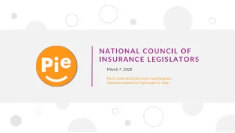 NATIONAL COUNCIL OF  INSURANCE LEGISLATORS  March 7, 2020  Pie is modernizing the entire small