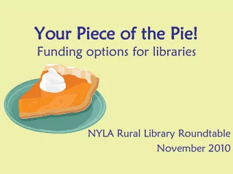 You  our Piec  ece of  of the  the Pie!  e!  Funding options for libraries  NYLA Rural Library