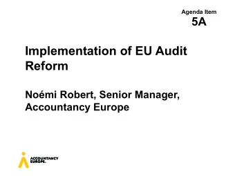 Implementation of EU Audit  Reform  Nomi Robert, Senior Manager,  Accountancy Europe  On