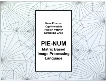 PIE-NUM  Matrix Based  Image Processing  Language  AGENDA  Overview  Syntax  Sample  Architecture