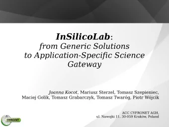 InSilicoLab :  from Generic Solutions  to Application-Specific Science  Gateway Joanna Kocot ,