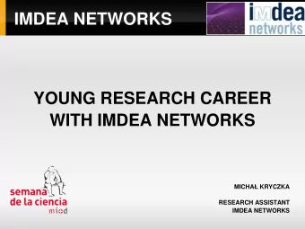 IMDEA NETWORKS  YOUNG RESEARCH CAREER  WITH IMDEA NETWORKS  MICHA KRYCZKA  RESEARCH ASSISTANT
