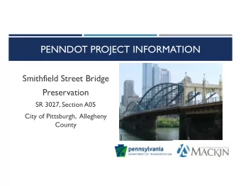 PENNDOT PROJECT INFORMATION  Smithfield Street Bridge  Preservation  SR 3027, Section A05  City of