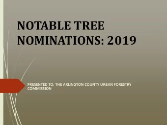 NOTABLE TREE  NOMINATIONS: 2019  PRESENTED TO: THE ARLINGTON COUNTY URBAN FORESTRY  COMMISSION