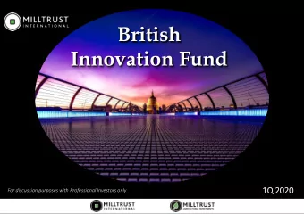 British  Innovation Fund  1Q  1Q 202  2020  For discussion purposes with Professional Investors