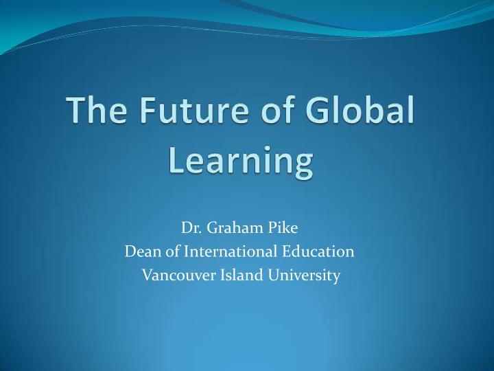 dr graham pike dean of international education vancouver