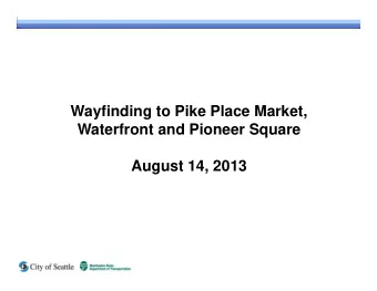 Wayfinding to Pike Place Market,  Waterfront and Pioneer Square  August 14, 2013 Wayfinding Best