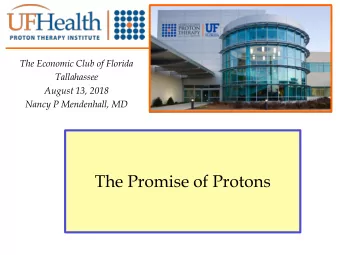 The Promise of Protons The Economic Club of Florida, Tallahassee 2018 0813 The Promise of Protons