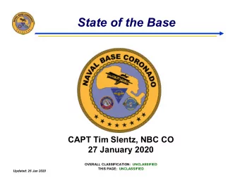 State of the Base  CAPT Tim Slentz, NBC CO  27 January 2020  OVERALL CLASSIFICATION:  UNCLASSIFIED