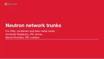 Neutron network trunks  For VMs, containers and bare metal nodes  Armando Migliaccio, IRC armax