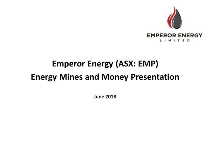 emperor energy asx emp energy mines and money presentation