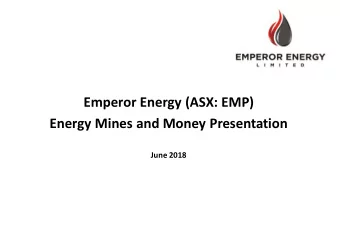 Emperor Energy (ASX: EMP)  Energy Mines and Money Presentation  June 2018  Disclaimer  Disclaimer