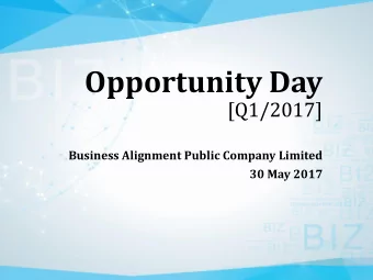 Opportunity Day  [Q1/2017]  Business Alignment Public Company Limited  30 May 2017  Business