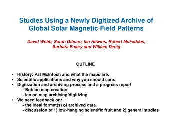 Studies Using a Newly Digitized Archive of  Global Solar Magnetic Field Patterns  David Webb, Sarah