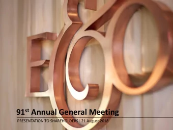 91 st Annual General Meeting  PRESENTATION TO SHAREHOLDERS| 21 August 2018  Outline  1. FY16 Annual