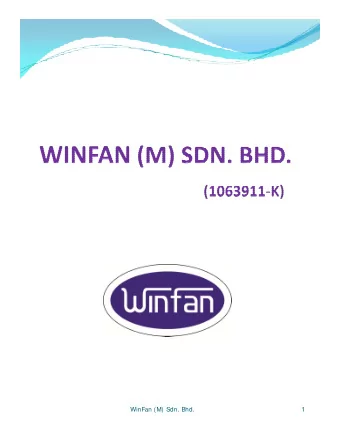 WinFan (M) Sdn. Bhd.  1  About the company  WinFan Malaysia was established in Oct, 201  3  to